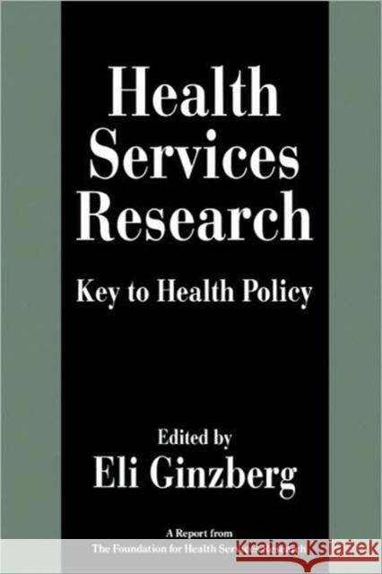 Health Services Research: Key to Health Policy Ginzberg, Eli 9780674385764 Harvard University Press