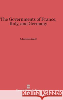 The Governments of France, Italy, and Germany A Lawrence Lowell 9780674599345 Harvard University Press