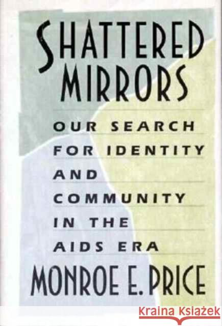 Shattered Mirrors: Our Search for Identity and Community in the AIDS Era Price, Monroe Edwin 9780674805903 Harvard University Press