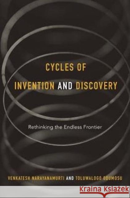 Cycles of Invention and Discovery: Rethinking the Endless Frontier Venky Narayanamurti Toluwalogo Odumosu 9780674967960 Harvard University Press