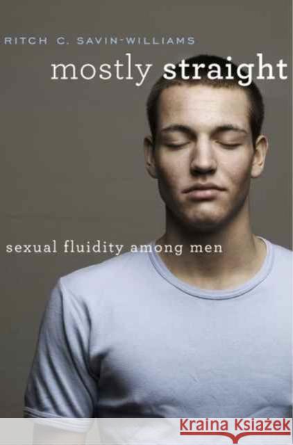 Mostly Straight: Sexual Fluidity Among Men Ritch C. Savin-Williams 9780674976382 Harvard University Press