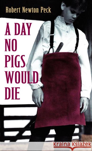 A Day No Pigs Would Die Peck, Robert Newton 9780679853060 Random House Children's Books