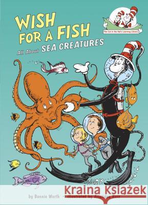 Wish for a Fish: All about Sea Creatures Bonnie Worth Dr Seuss                                 Bonnnie Worth 9780679891161 Random House Books for Young Readers
