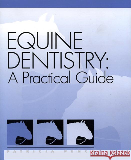 Equine Dentistry: A Practical Guide Pence, Patricia 9780683304039 Lippincott Williams & Wilkins