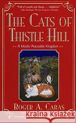 The Cats of Thistle Hill: A Mostly Peaceable Kingdom Caras, Roger a. 9780684800615 Fireside Books