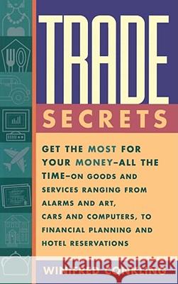Trade Secrets: Get the Most for Your Money - All the Time- On Goods and Services Ranging from Alarms and Art, Cars and Computers- To Conkling, Winifred 9780684811826 Fireside Books