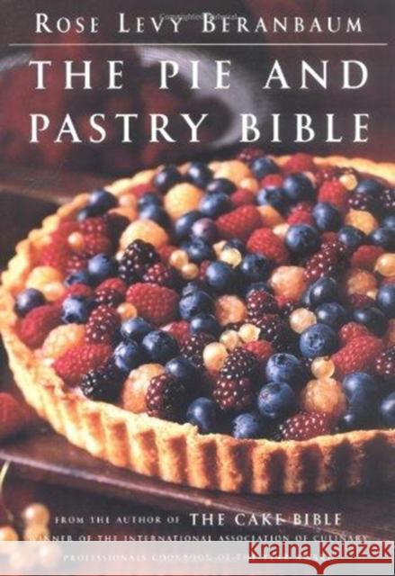 The Pie and Pastry Bible Rose Levy Beranbaum Maria D. Guarnaschelli Rose Levy Beranbaum 9780684813486 Scribner Book Company