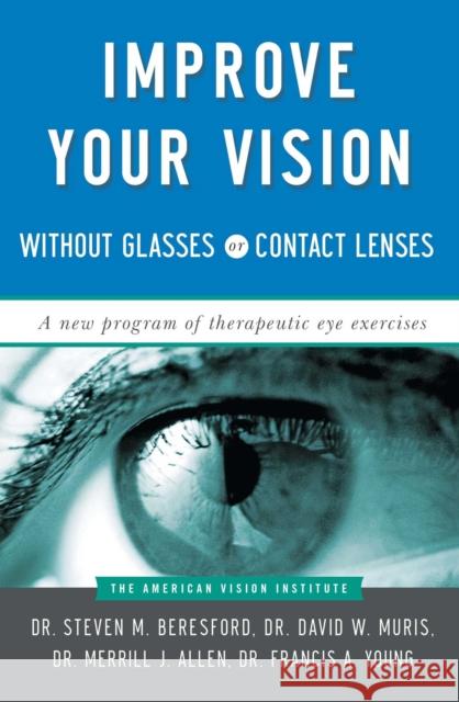 Improve Your Vision Without Glasses or Contact Lenses American Vision Institute                Steven M. Beresford Francis Young 9780684814384 Fireside Books
