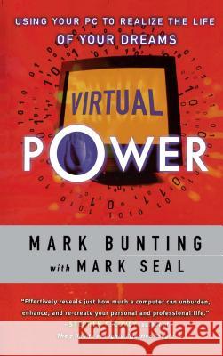 Virtual Power: Using Your PC to Realize the Life of Your Dreams Bunting, Mark 9780684838533 Fireside Books