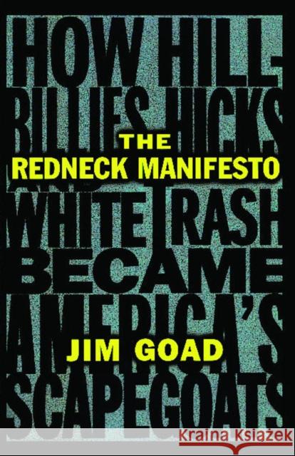 The Redneck Manifesto: How Hillbillies Hicks and White Trash Becames America's Scapegoats Jim Goad 9780684838649 Simon & Schuster