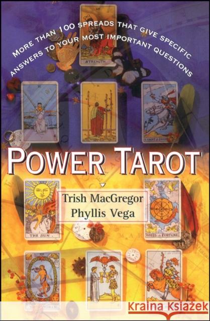 Power Tarot: More Than 100 Spreads That Give Specific Answers to Your Most Important Question Trish McGregor T. J. MacGregor Trish MacGregor 9780684841854 Fireside Books