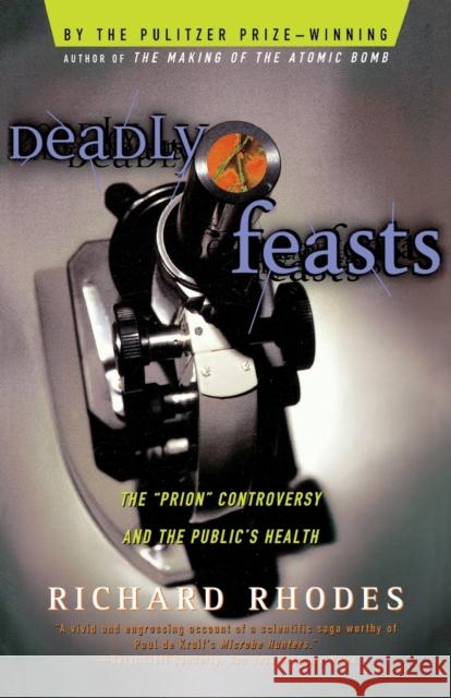 Deadly Feasts: Tracking the Secrets of a Terrifying New Plague Richard Rhodes 9780684844251 Simon & Schuster