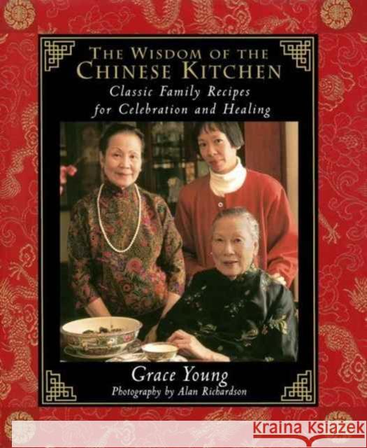 The Wisdom of the Chinese Kitchen: Classic Family Recipes for Celebration and Healing Grace Young Alan Richardson 9780684847399 Simon & Schuster