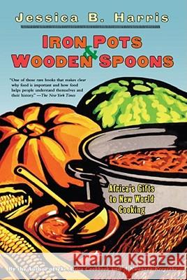 Iron Pots and Wooden Spoons: Africa's Gift to New World Cooking Jessica B. Harris 9780684853260 Simon & Schuster