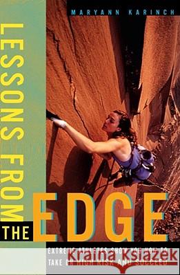 Lessons from the Edge: Extreme Athletes Show You How to Take on High Risk and Succeed Karinch, Maryann 9780684862156 Fireside Books