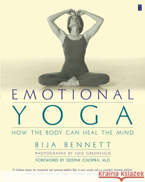 Emotional Yoga: How the Body Can Heal the Mind Bija Bennett Lois Greenfield Deepak Chopra 9780684862774 Fireside Books