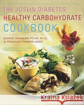 The Joslin Diabetes Healthy Carbohydrate Cookbook / Bonnie Sanders Polin and Frances Towner Giedt, with the Nutrition Services Staff at the Joslin Diabetes Center ; Foreword by Alan C. Moses B. Sanders 9780684864518 Simon & Schuster