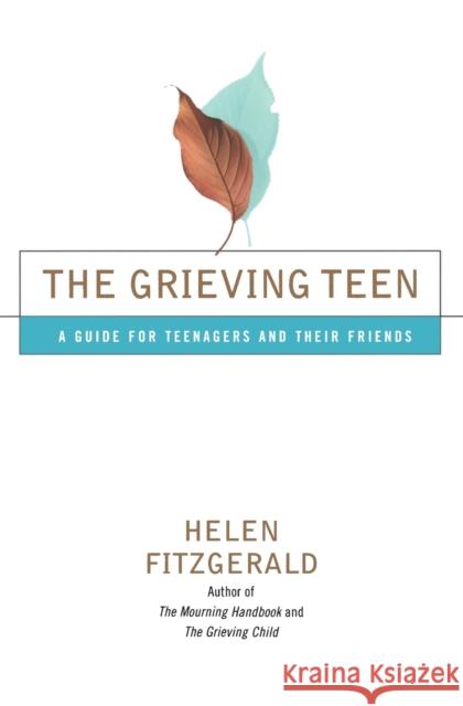 The Grieving Teen: A Guide for Teenagers and Their Friends Helen Fitzgerald 9780684868042 Fireside Books