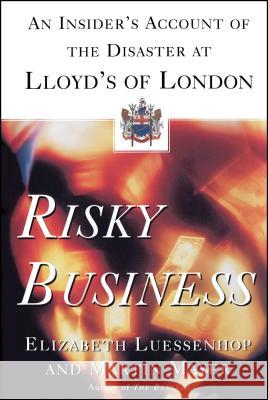 Risky Business: An Insider's Account of the Disaster at Lloyd's of London Luessenhop, Elizabeth 9780684870502 Touchstone Books