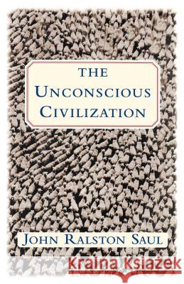 The Unconscious Civilization John Ralston Saul 9780684871080 Simon & Schuster