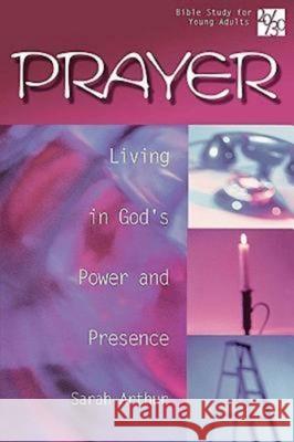 Prayer : Living in God's Power and Presence Jim Morentz Sarah Faulman Arthur 9780687064984 Abingdon Press
