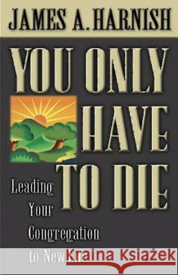 You Only Have to Die Harnish, James A. 9780687066889 Abingdon Press