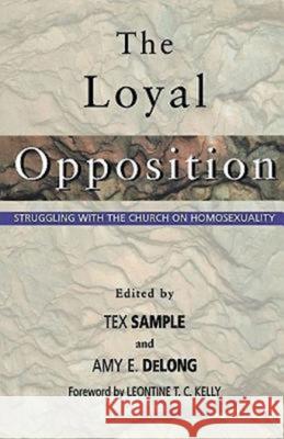 The Loyal Opposition: Struggling with the Church on Homosexuality DeLong, Amy E. 9780687084258 Abingdon Press