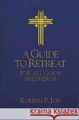 A Guide to Retreat for All God's Shepherds Rueben P. Job 9780687302703 Abingdon Press