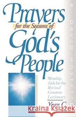 Prayers for the Seasons of God's People Year C: Worship AIDS for the Revised Common Lectionary David Hostetter B. David Hostetter 9780687336012 Abingdon Press
