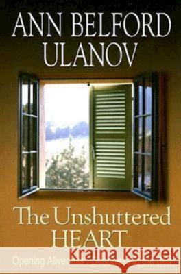 The Unshuttered Heart: Opening Aliveness/Deadness in the Self Ulanov, Ann Belford 9780687494668 Abingdon Press
