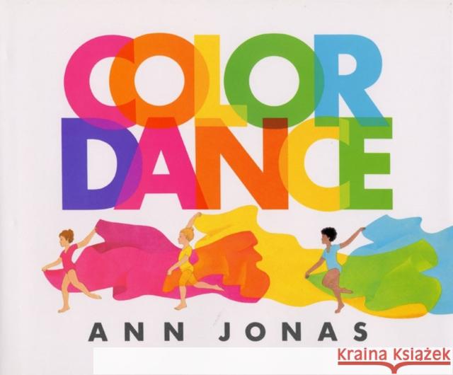 Color Dance Ann Jonas Ann Jonas 9780688059903 Greenwillow Books