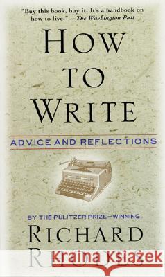 How to Write: Advice and Reflections Richard Rhodes 9780688149482 HarperCollins Publishers
