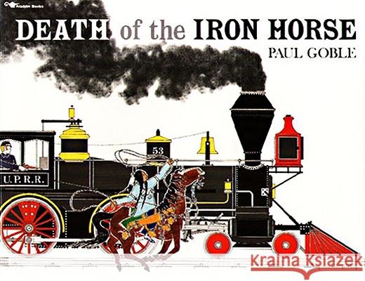 Death of the Iron Horse Paul Goble 9780689716867 Aladdin Paperbacks