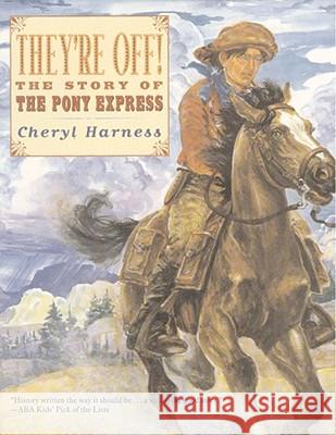 They're Off!: The Story of the Pony Express Cheryl Harness Cheryl Harness 9780689851216 Aladdin Paperbacks