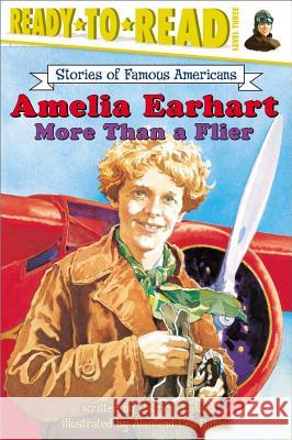 Amelia Earhart: More Than a Flier (Ready-To-Read Level 3) Lakin, Patricia 9780689855757 Aladdin Paperbacks