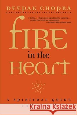 Fire in the Heart: A Spiritual Guide for Teens Deepak Chopra 9780689862175 Simon Pulse