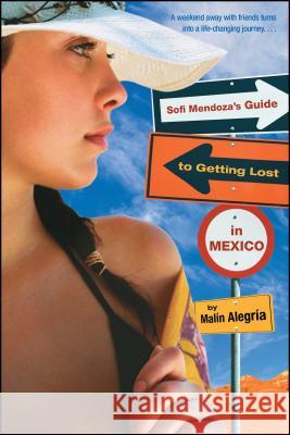 Sofi Mendoza's Guide to Getting Lost in Mexico Malin Alegria 9780689878121 Simon Pulse