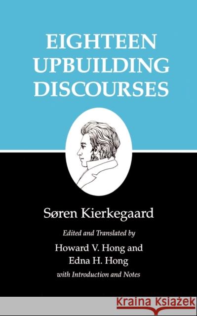 Eighteen Upbuilding Discourses Kierkegaard, Søren 9780691020877 Princeton University Press