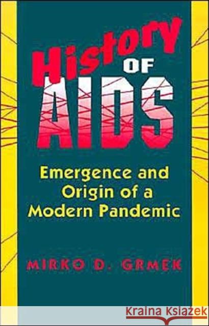 History of AIDS: Emergence and Origin of a Modern Pandemic Grmek, Mirko D. 9780691024776 Princeton University Press