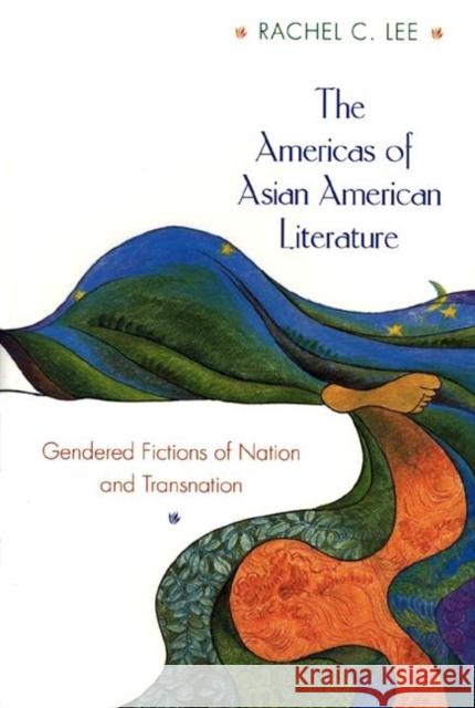 The Americas of Asian American Literature: Gendered Fictions of Nation and Transnation Lee, Rachel C. 9780691059617 Princeton University Press