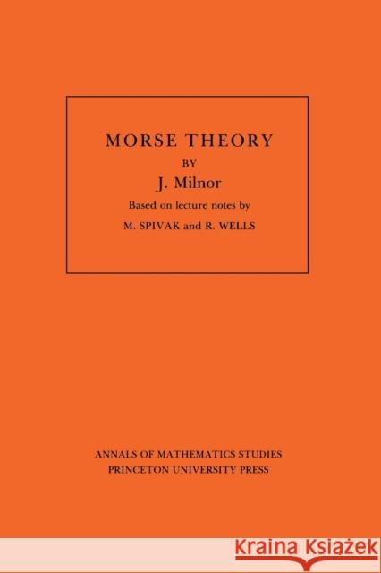 Morse Theory. (Am-51), Volume 51 Milnor, John 9780691080086 Princeton University Press