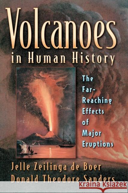Volcanoes in Human History: The Far-Reaching Effects of Major Eruptions Zeilinga de Boer, Jelle 9780691118383 Princeton University Press