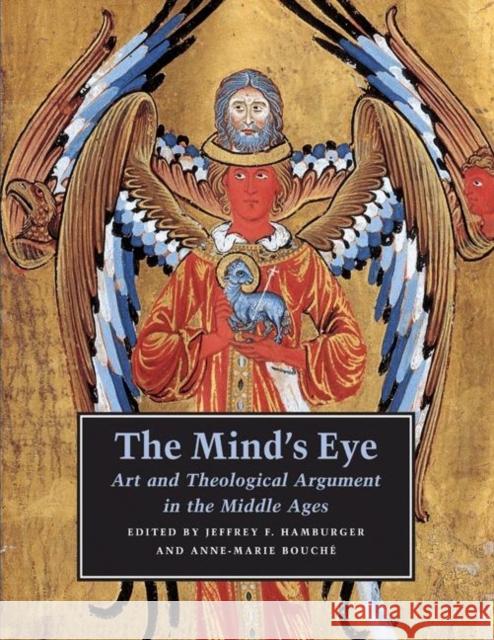 The Mind's Eye: Art and Theological Argument in the Middle Ages Hamburger, Jeffrey F. 9780691124766 Princeton University Press