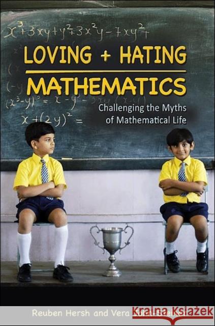 Loving + Hating Mathematics: Challenging the Myths of Mathematical Life Hersh, Reuben 9780691142470 Princeton University Press