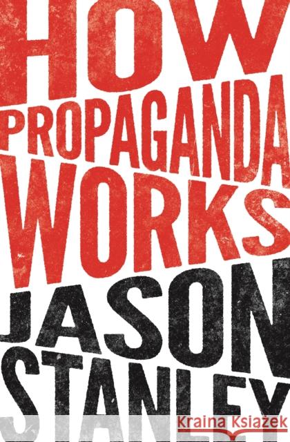 How Propaganda Works Jason Stanley 9780691173429 Princeton University Press