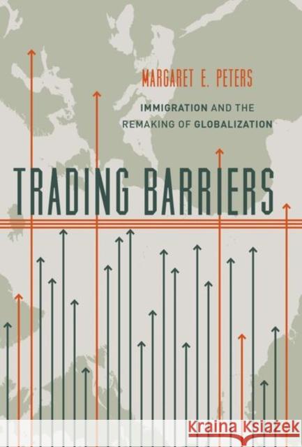 Trading Barriers: Immigration and the Remaking of Globalization Peters, Margaret 9780691174488 John Wiley & Sons