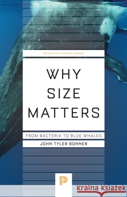 Why Size Matters John Tyler Bonner 9780691254401 Princeton University Press