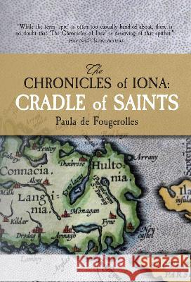 The Chronicles of Iona: Cradle of Saints Paula de Fougerolles 9780692043868 Careswell Press
