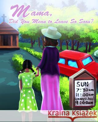 Mama, Did You Mean To Leave So Soon ? Gilbert, Chenee 9780692153000 Soul Deep Publishing