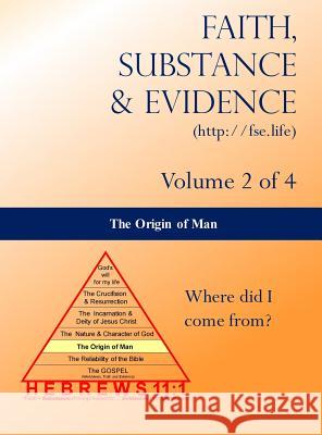 The Origin of Man: Volume 2 of 4 Edward a Croteau 9780692187944 Faith, Substance and Evidence